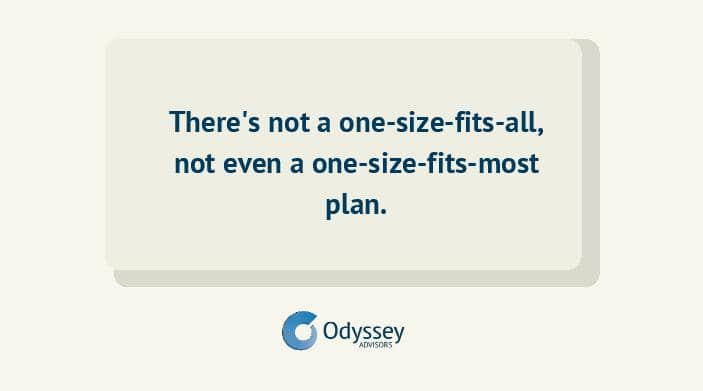 There's not a one-size-fits-all, not even a one-size-fits-most retirement plan.